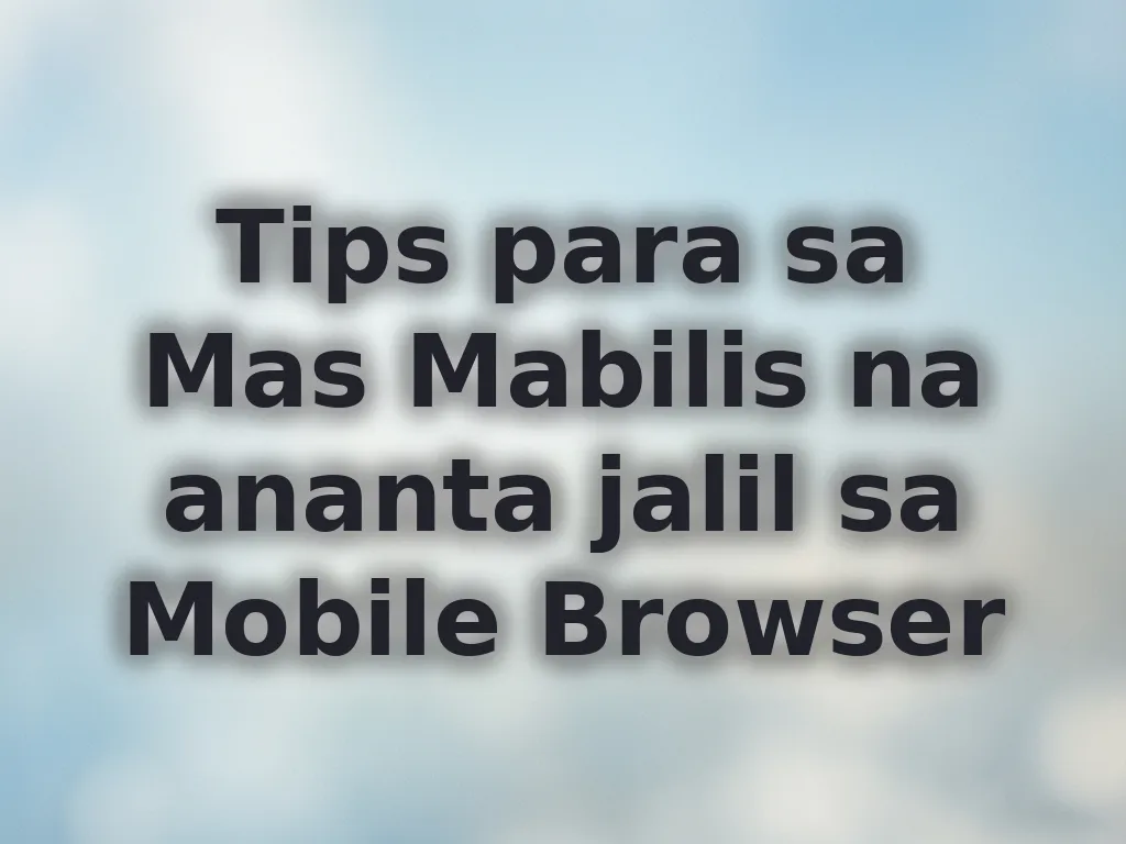 Tips para sa Mas Mabilis na ananta jalil sa Mobile Browser